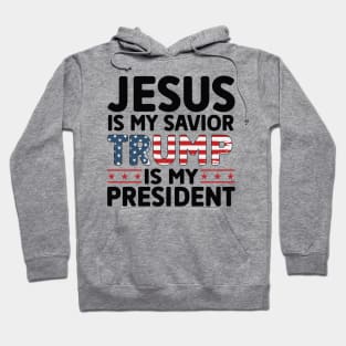 Jesus Is My Savior Trump Is My president Hoodie